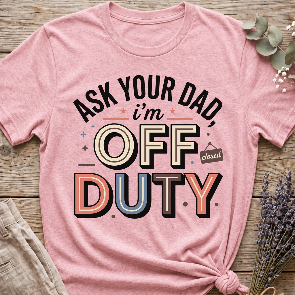 Ask Your Dad T-shirt